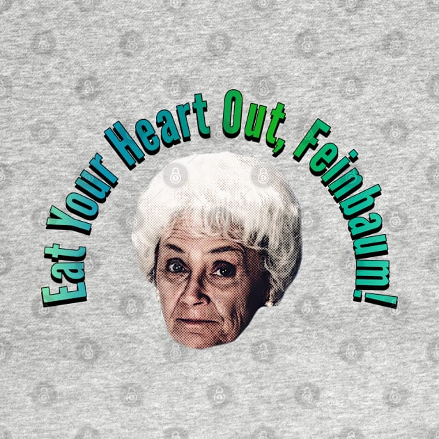 Eat Your Heart Out Feinbaum by Golden Girls Quotes